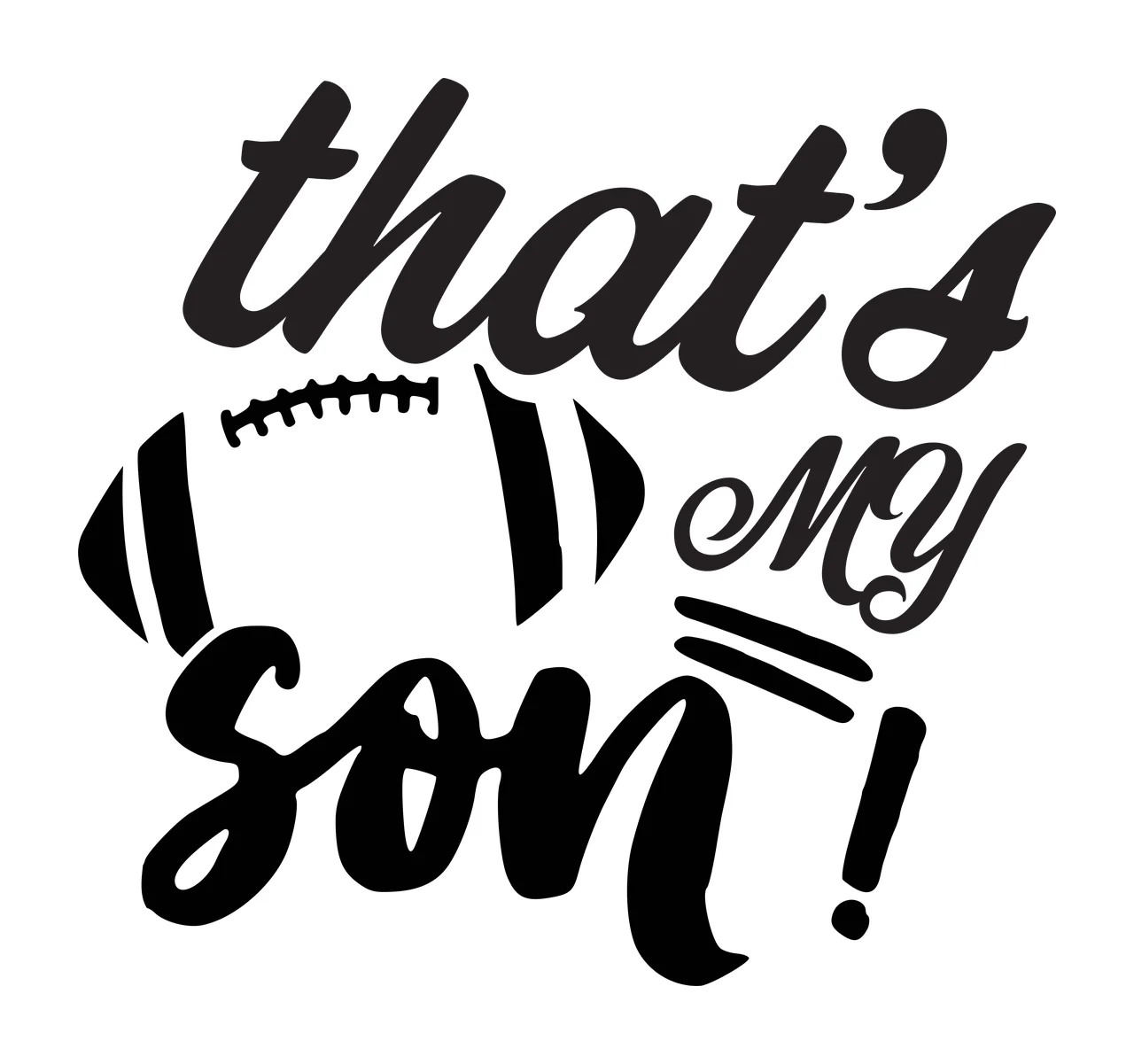 That's my son! football-themed typography design with black script text, football graphic with laces and exclamation mark in white