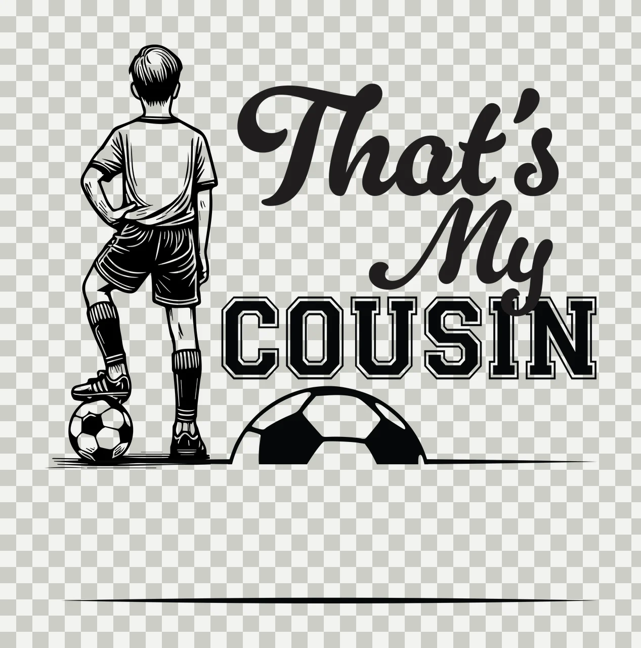 That S My Cousin Text With Soccer Player standing ball typography transparency and detail preview thumbnail