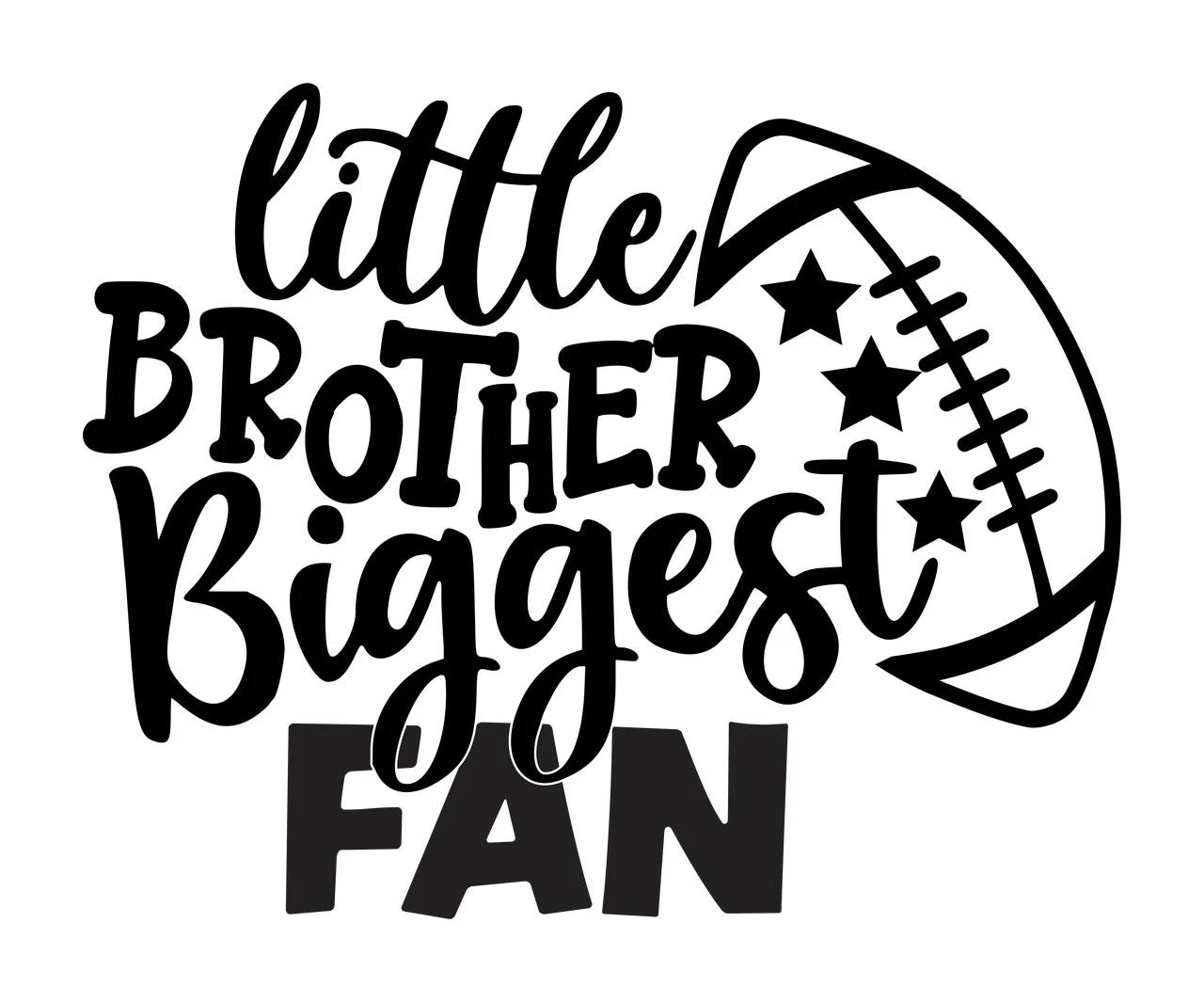 Little BROTHER Biggest FAN Typography Design with black cursive text 'little' and 'Biggest', bold block text 'BROTHER' and 'FAN', football outline with laces and three black stars inside football