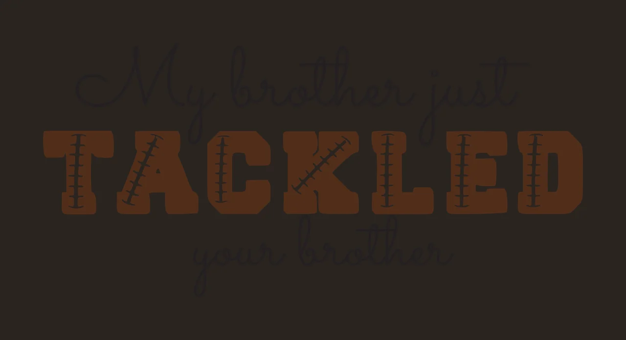 My brother just TACKLED your brother Typography Design with black cursive text, brown block letters with white stitching and white background contrast preview thumbnail