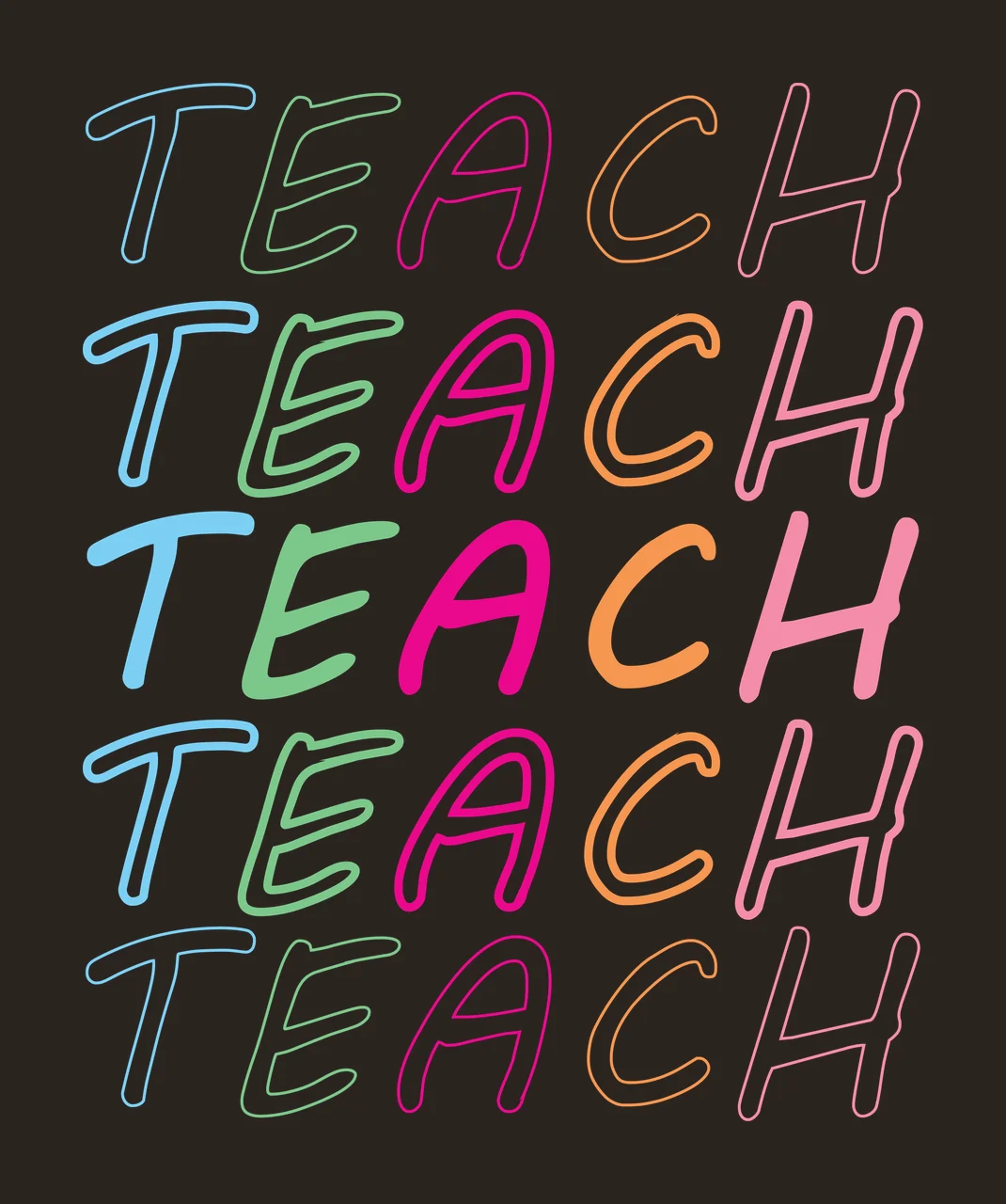 Teach Teach Teach Teach Teach Text Stacked Five lettering handwriting contrast preview thumbnail