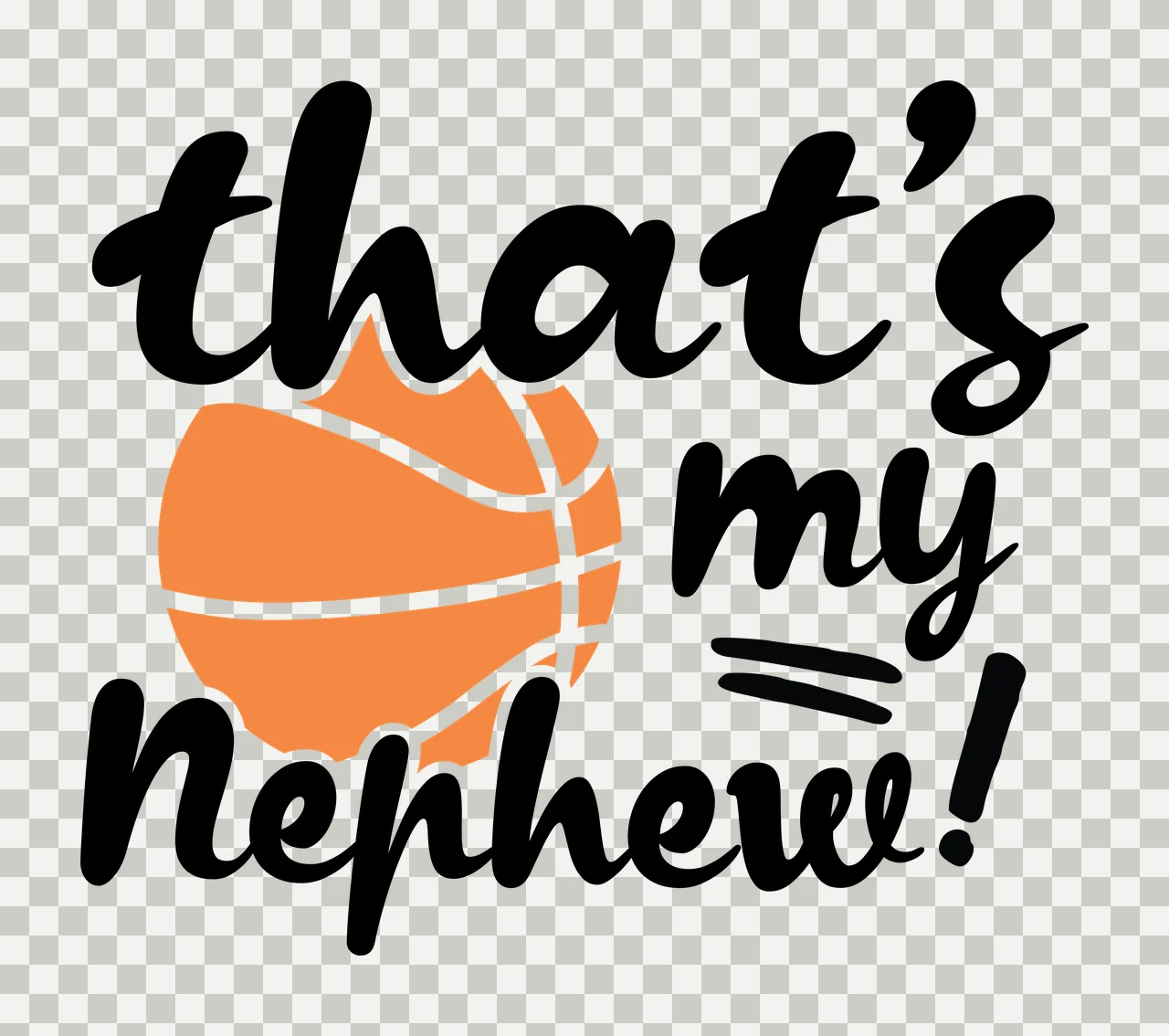 Is My That S My Nephew Basketball Graphic and text stationary transparency and detail preview thumbnail