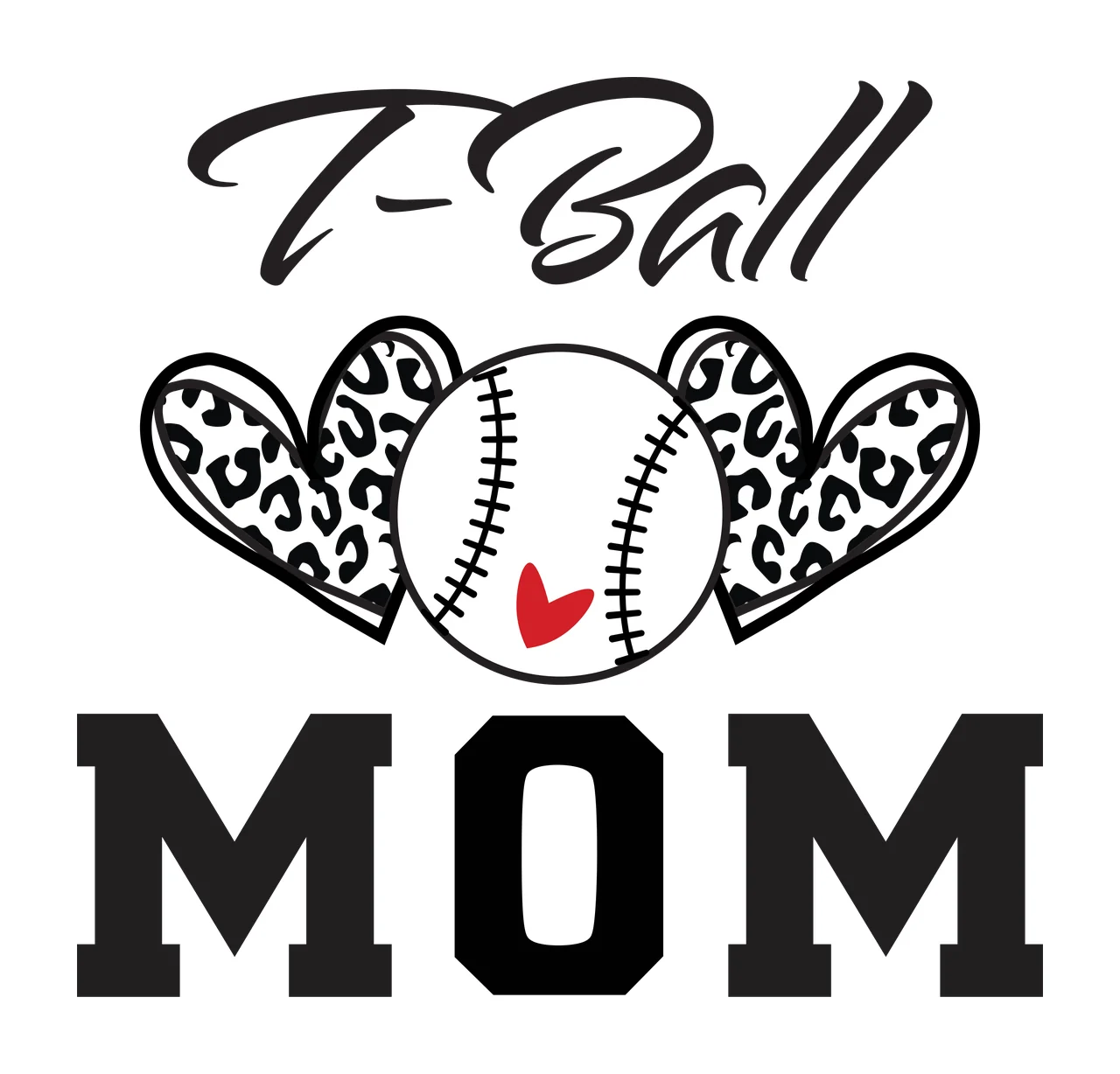 T-Ball MOM T-Ball MOM Design with T-Ball text, leopard print heart, baseball with stitching and small red heart in black and white