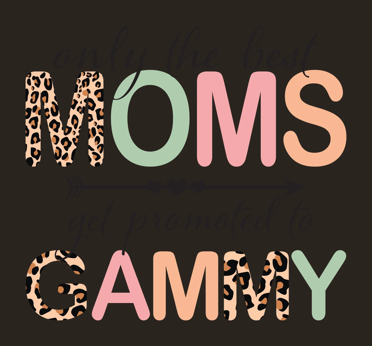 Only the best MOMS get promoted to GAMMY Typography Design with leopard print M and G, green O and Y, pink M and A and peach S and M in black and beige contrast preview thumbnail