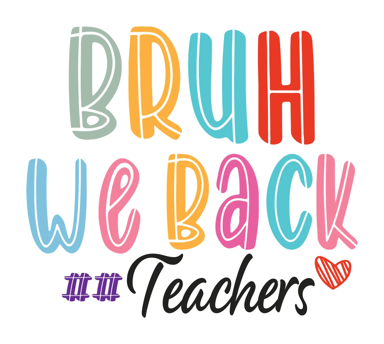 Bruh We Back Teachers Black Text Graphic Reading writing heart