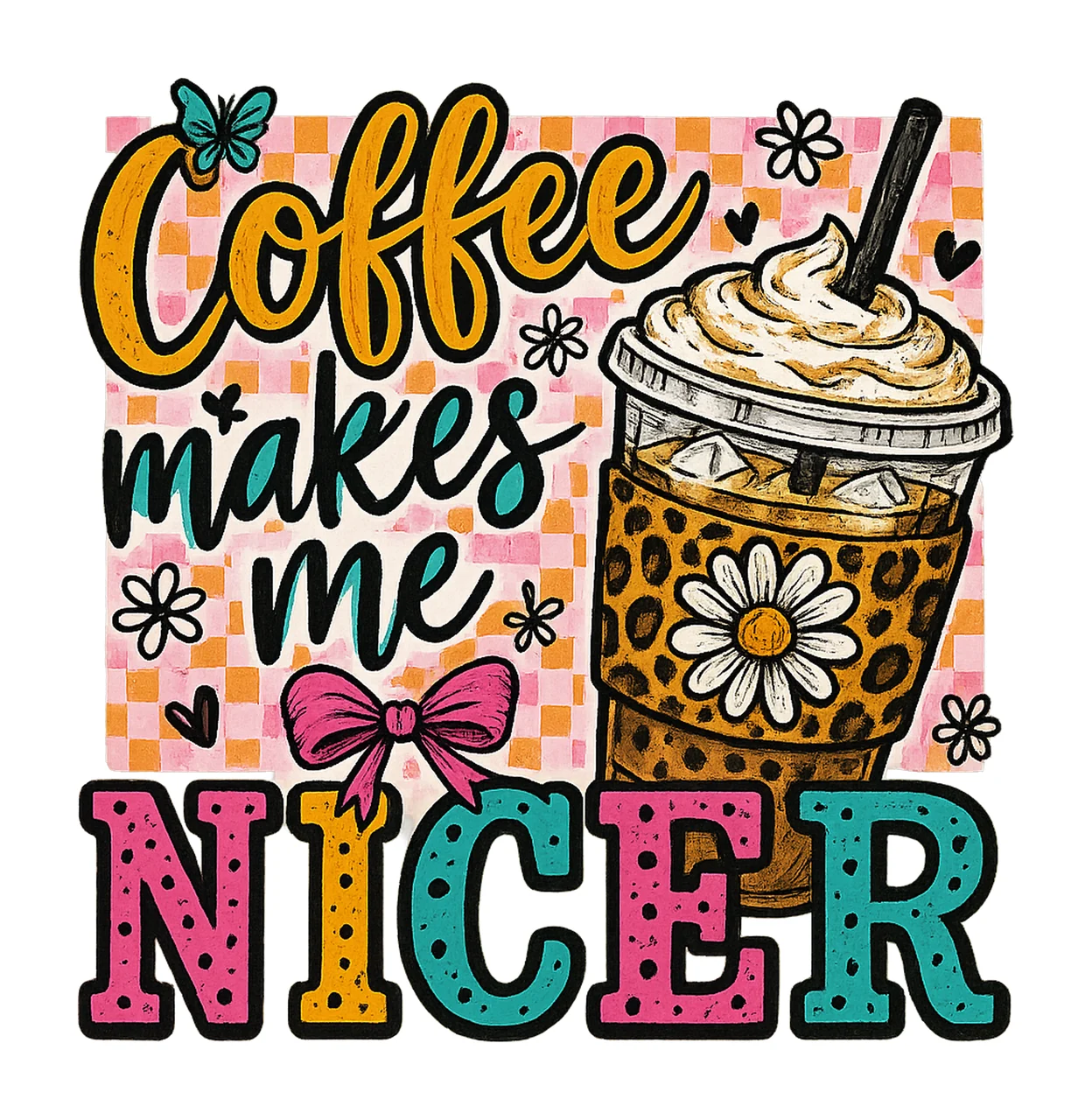 Coffee Makes Me Nicer Funny Coffee Lover Design Sassy Iced