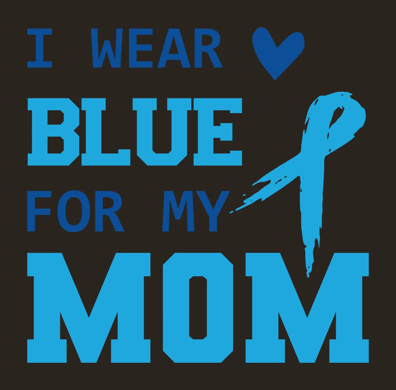 I WEAR BLUE FOR MY MOM Awareness message for mom Design with slab-serif block letters, awareness ribbon, heart icon and brushstroke texture in light blue and white contrast preview thumbnail