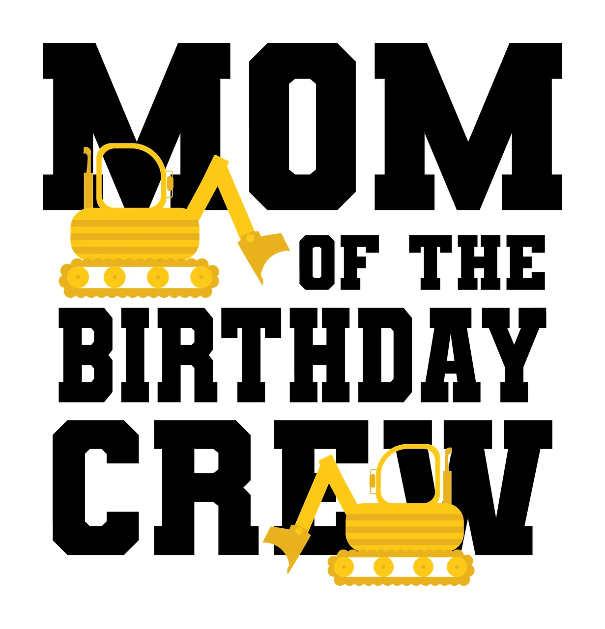 Construction Crew Mom Of The Birthday Crew Text reading excavator