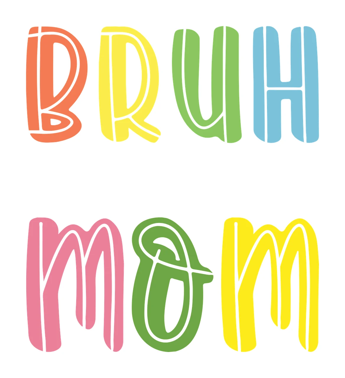 Bruh Formerly Knows As Mom Text typography letters black white