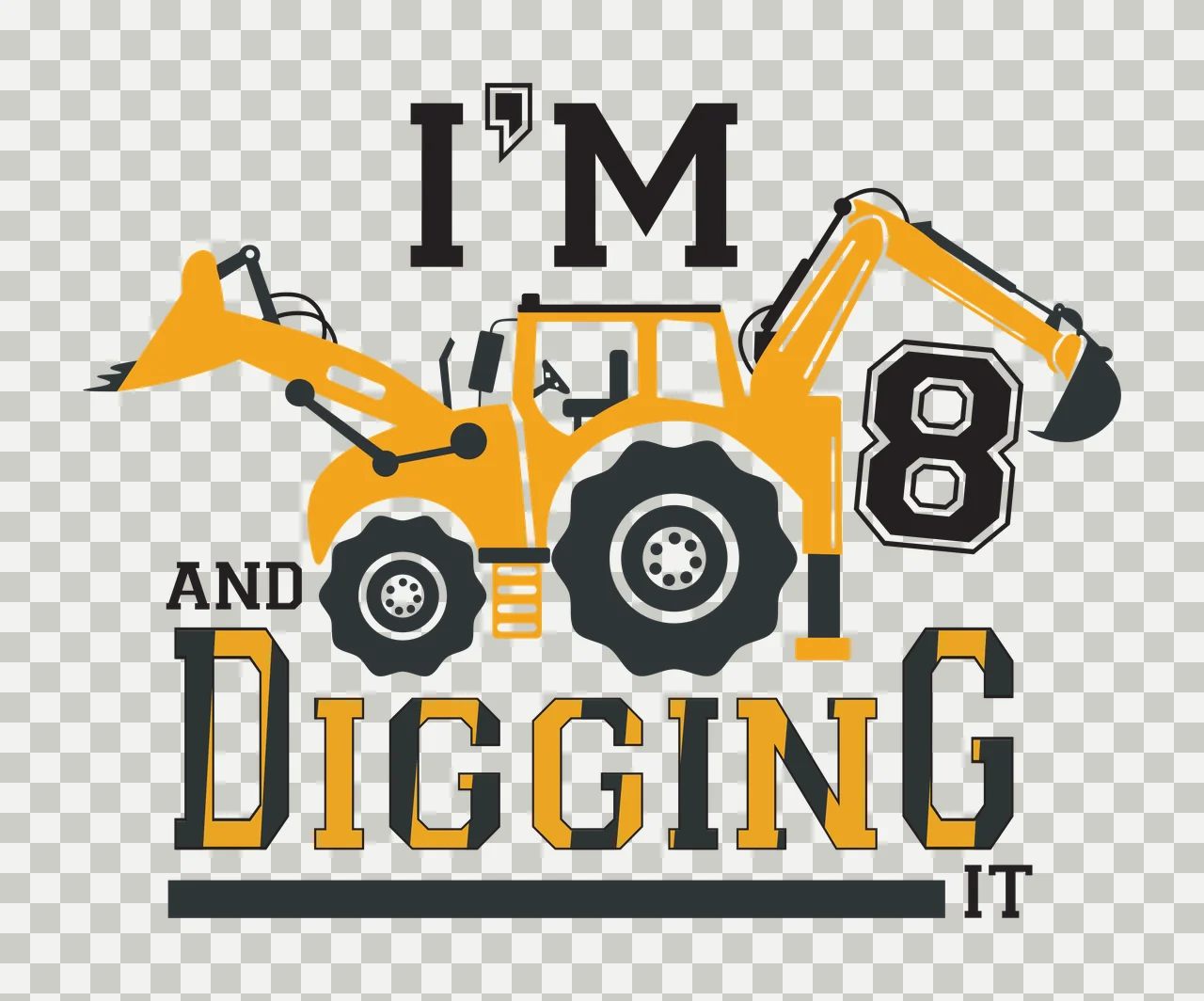 I'M 8 AND DIGGING IT Typography Design with yellow excavator, yellow tractor, black tires and black number 8 in white transparency and detail preview thumbnail